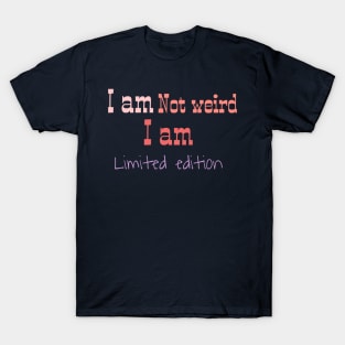 I am not weird I am limited edition T-Shirt